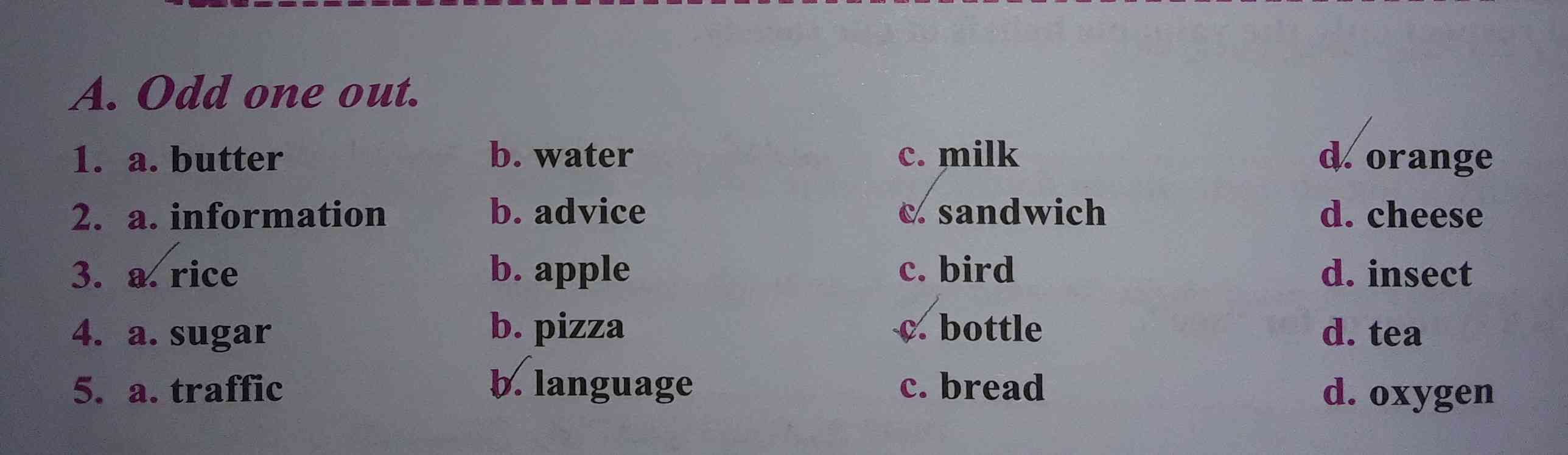 odd one out.
a.butter
b.water
c.milk
d.orange